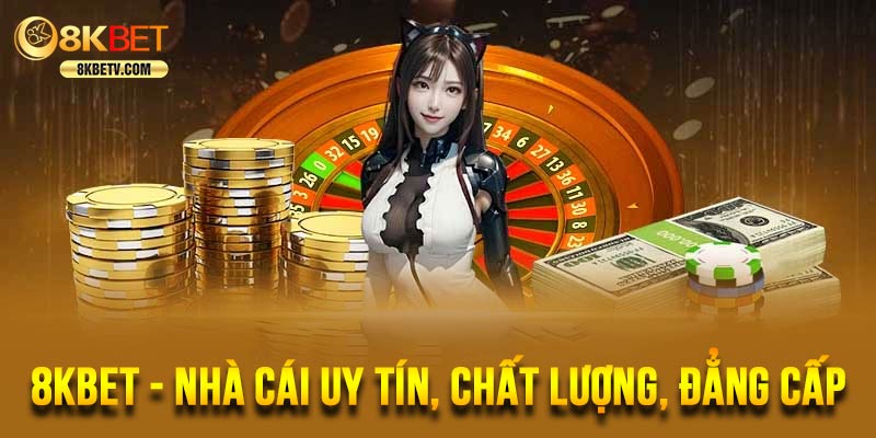 8KBET - Nhà cái uy tín, chất lượng, đẳng cấp